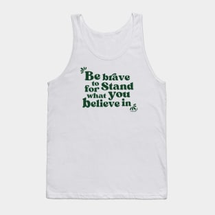 Be brave to stand for what you believe in Tank Top